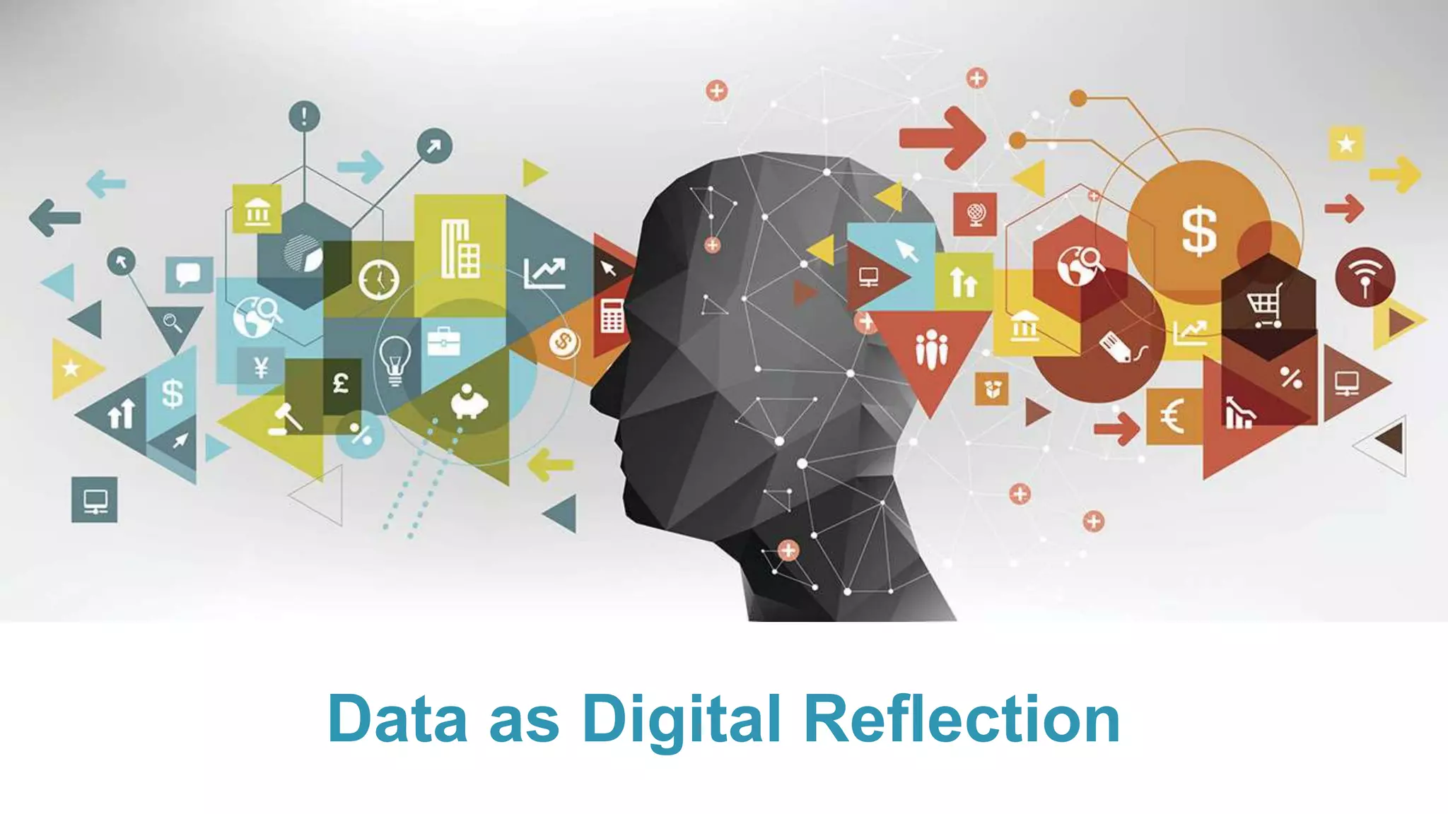 Data as Digital Reflection
 