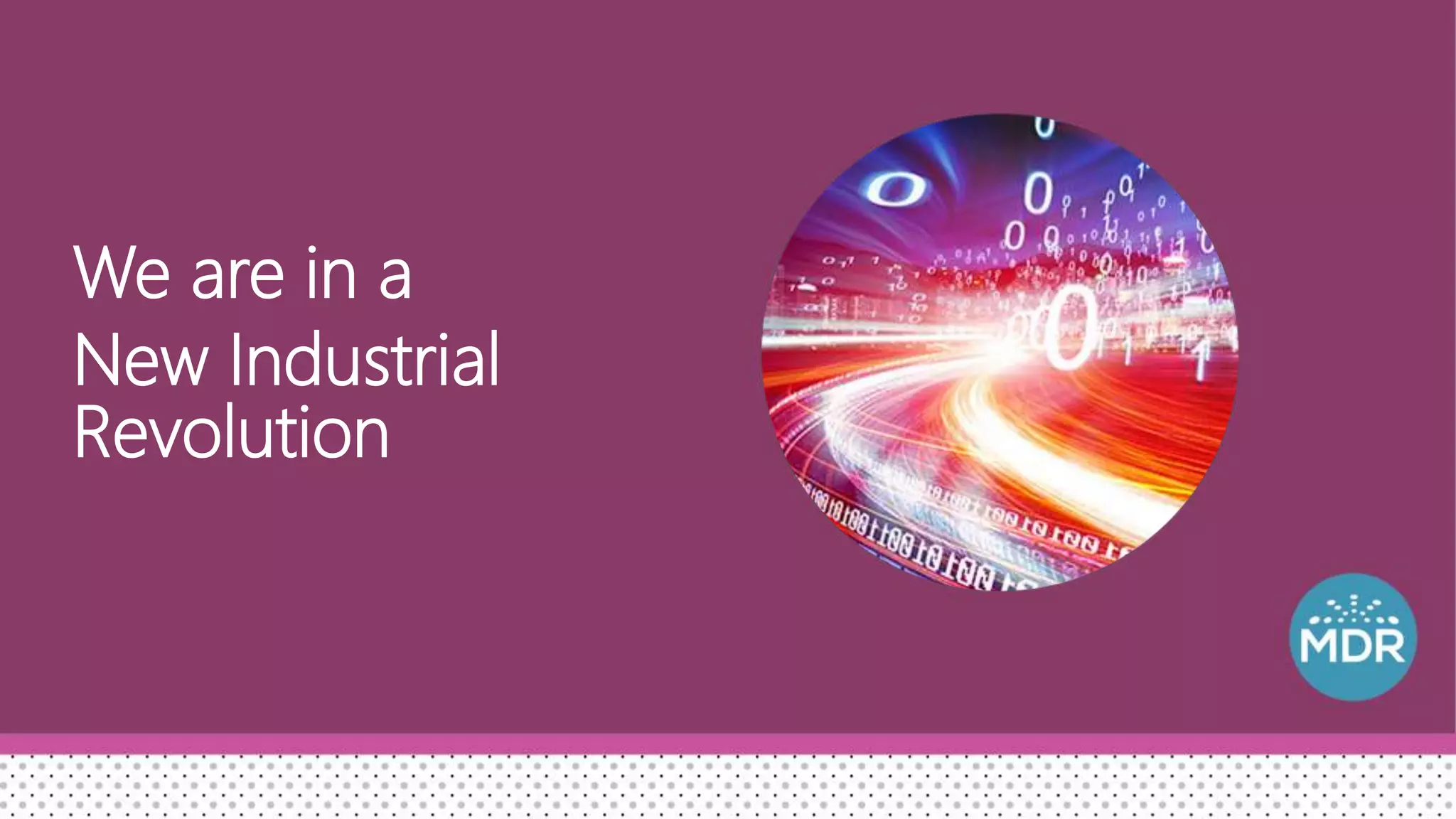 We are in a
New Industrial
Revolution
 