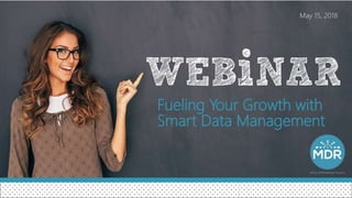 Fueling Your Growth with
Smart Data Management
May 15, 2018
 