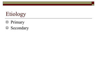 Etiology Primary Secondary 