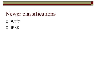 Newer classifications WHO IPSS 