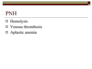 PNH Hemolysis Venous thrombosis Aplastic anemia 