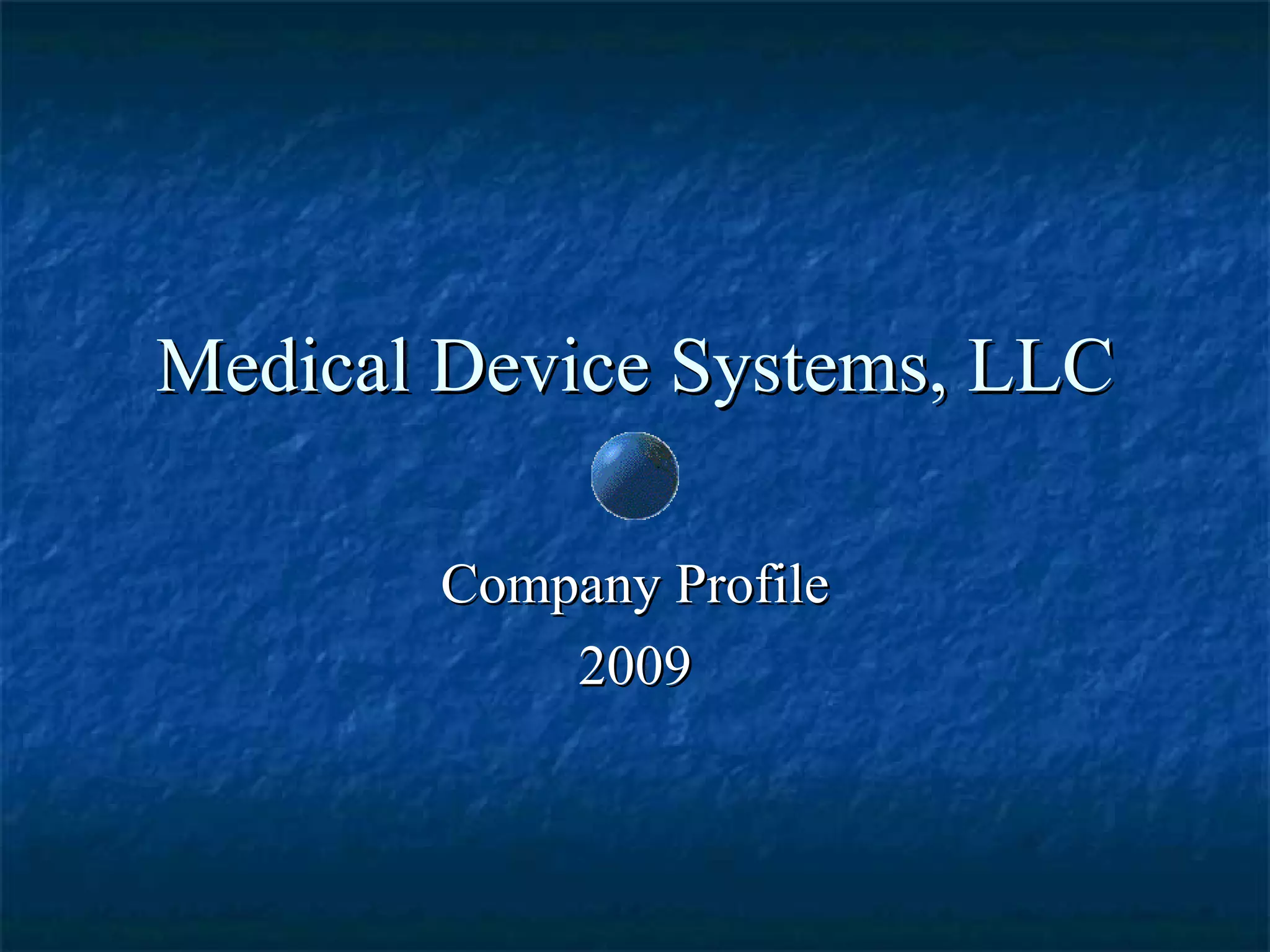 Medical Device Systems, LLC Company Profile 2009 