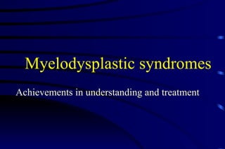 Myelodysplastic syndromes Achievements in understanding and treatment  