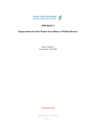 MDS-REQ-011-V2/230323
Page 1 of 33
MDS-REQ 11
Requirements for Post-Market Surveillance of Medical Devices
Version Number: 2
Version Date: 23/03/2023
“Translated Copy”
 