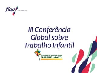 Ministério do Desenvolvimento Social - Conferência Global Sobre Trabalho Infantil