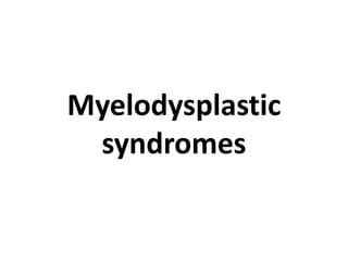 Myelodysplastic
syndromes
 