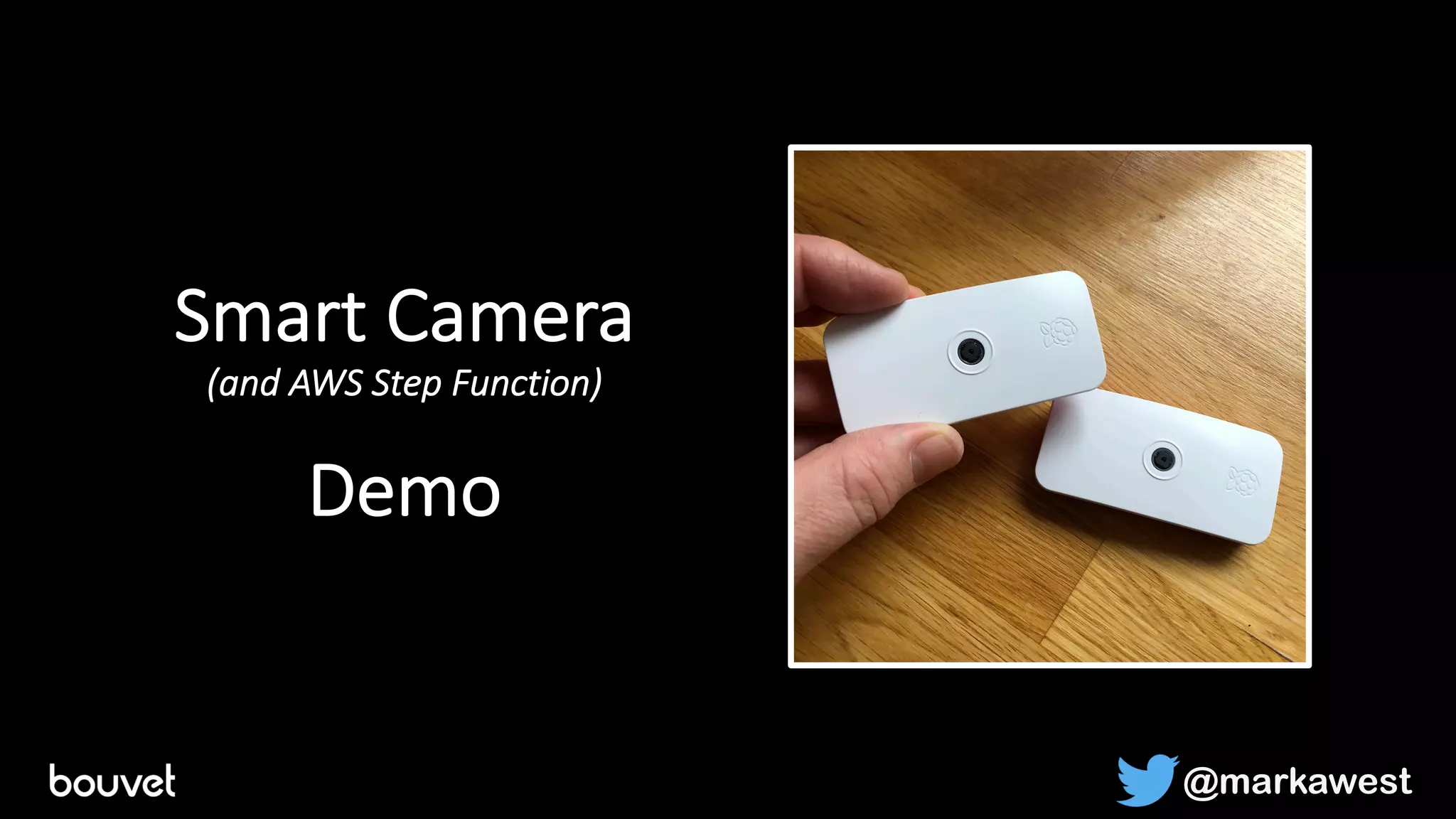 Smart Camera
(and AWS Step Function)
Demo
@markawest
 