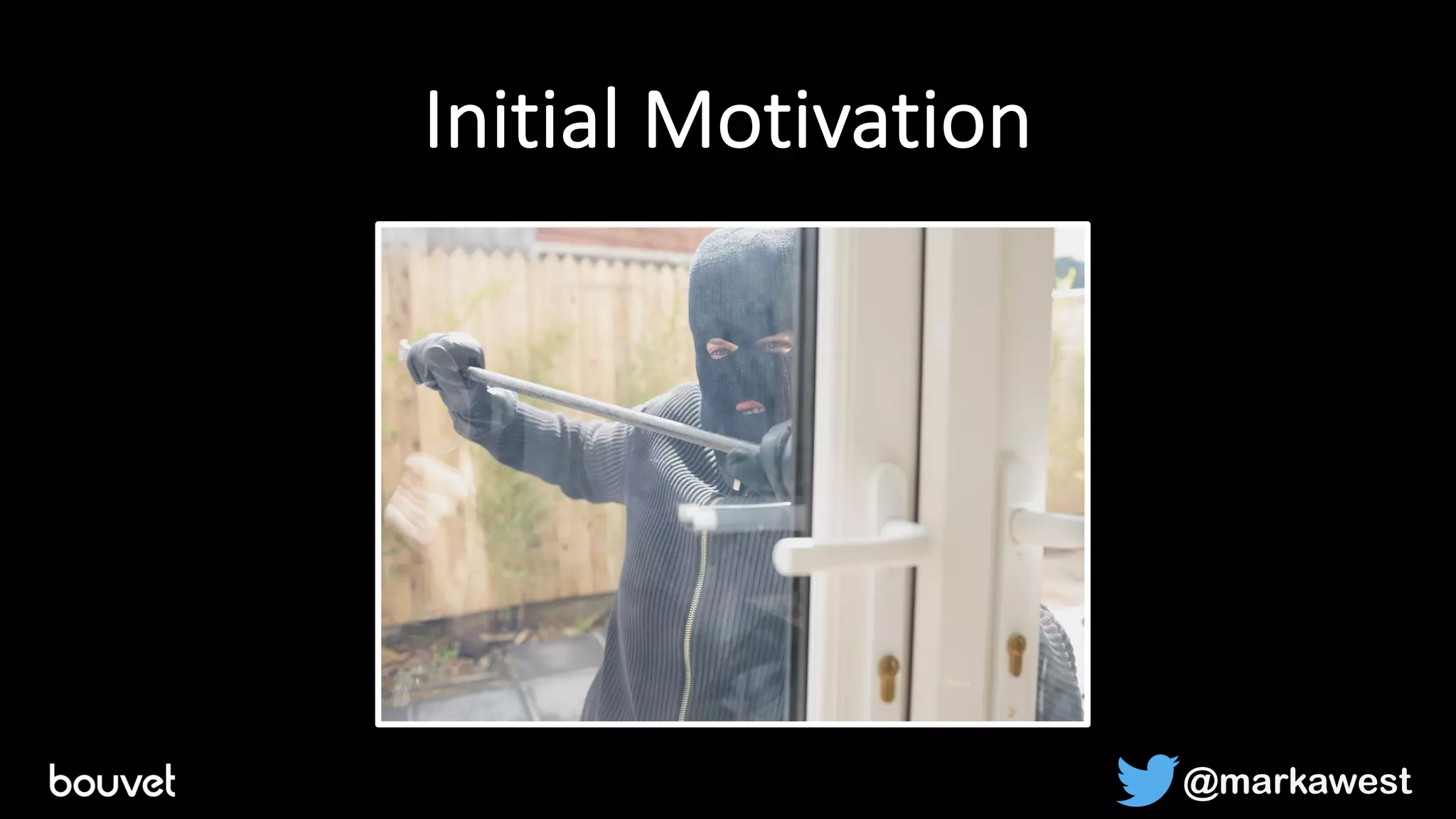 Initial Motivation
@markawest
 