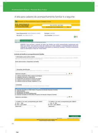 14
ACOMPANHAMENTO FAMILIAR - PROGRAMA BOLSA FAMÍLIA
A tela para cadastro do acompanhamento familiar é a seguinte:
 