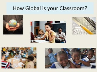 How Global is your Classroom? 
 