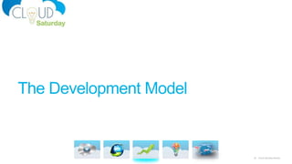 18 Cloud Saturday Atlanta
The Development Model
 