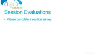 31 Cloud Saturday Atlanta
 Please complete a session survey
Session Evaluations
 
