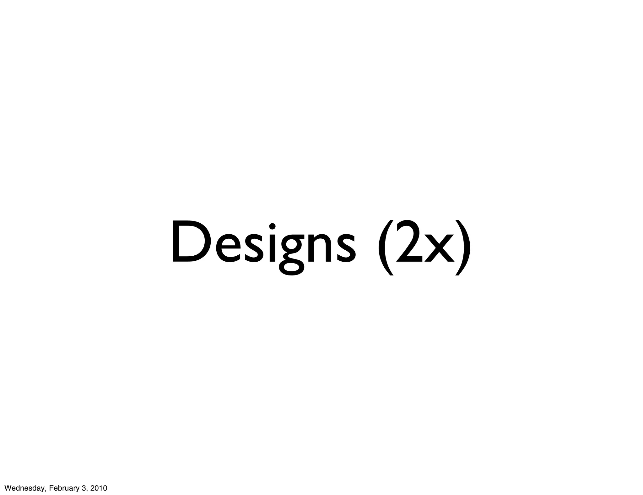 Designs (2x)


Wednesday, February 3, 2010
 