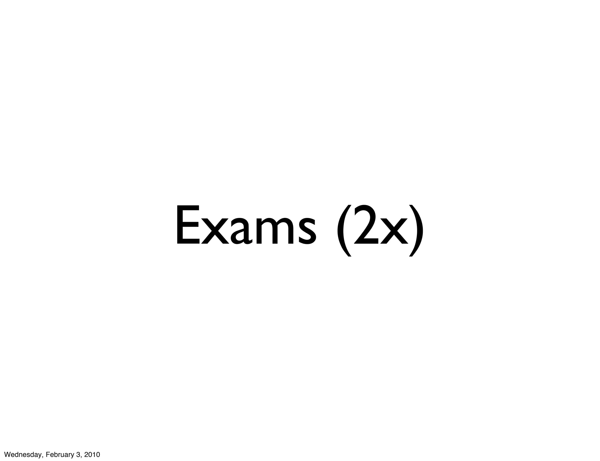 Exams (2x)


Wednesday, February 3, 2010
 