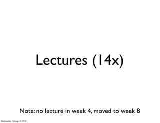 Lectures (14x)


                   Note: no lecture in week 4, moved to week 8
Wednesday, February 3, 2010
 