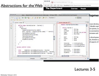 Abstractions for the Web




                              Lectures 3-5
Wednesday, February 3, 2010
 