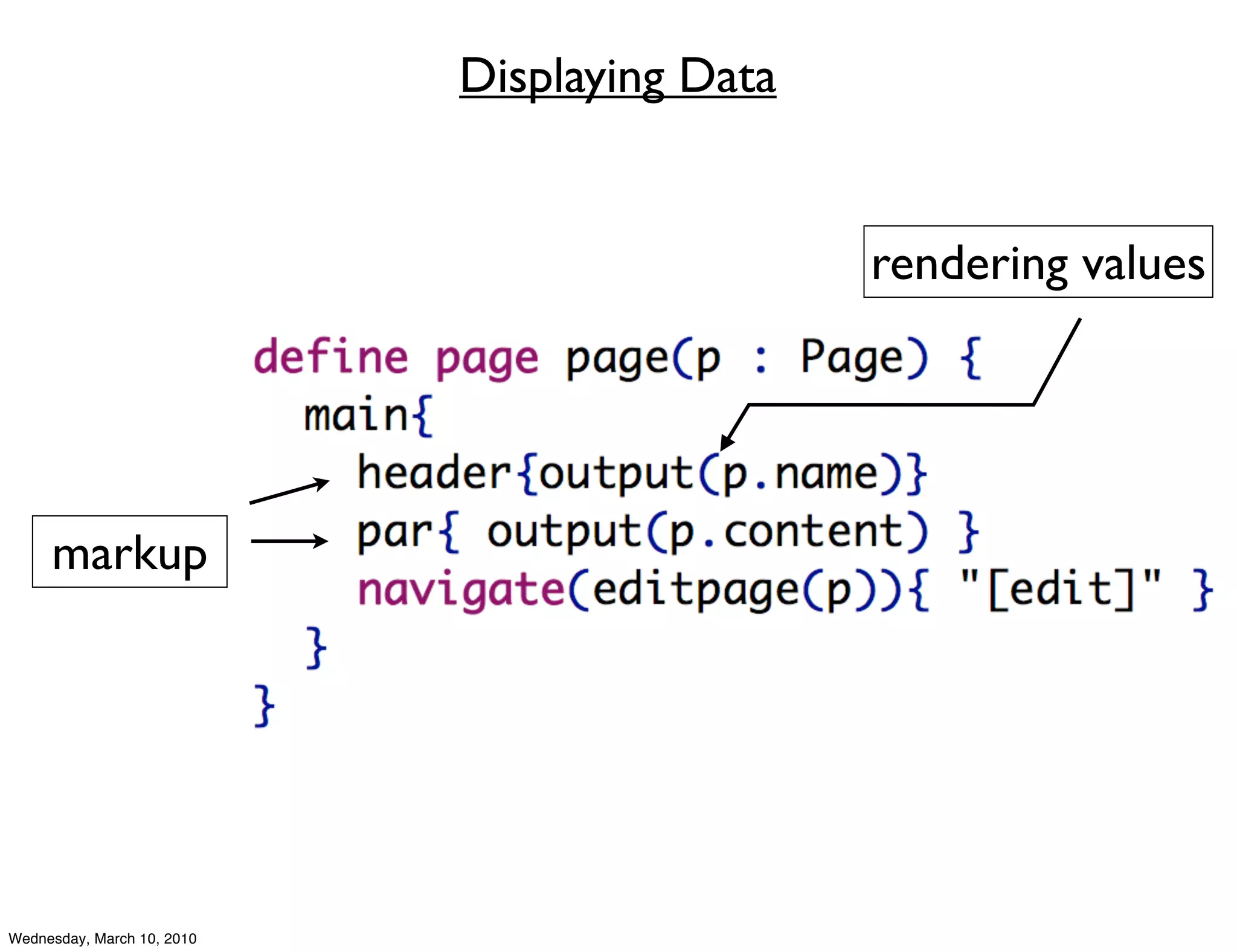 Displaying Data


                                              rendering values




     markup




Wednesday, March 10, 2010
 