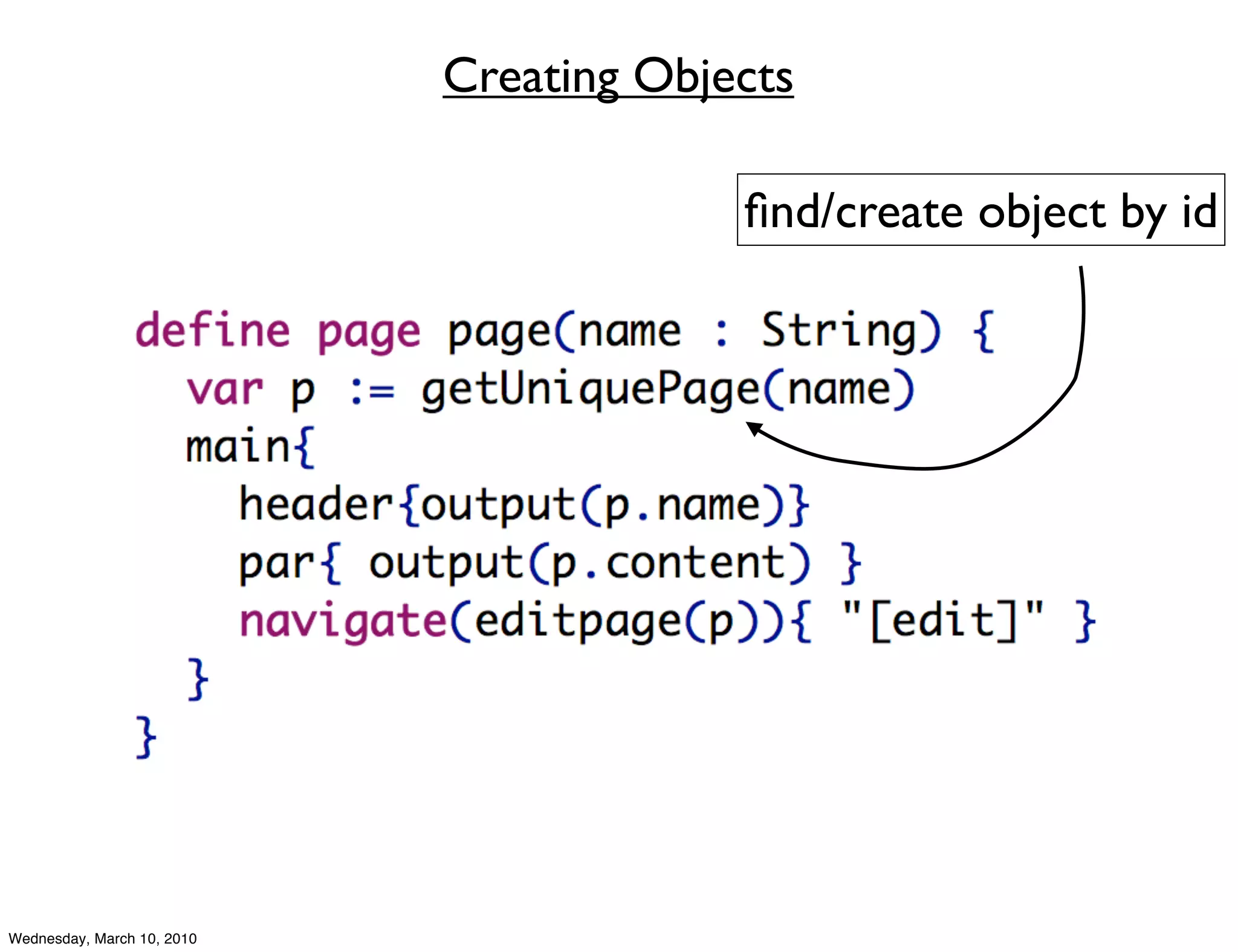 Creating Objects

                                         ﬁnd/create object by id




Wednesday, March 10, 2010
 