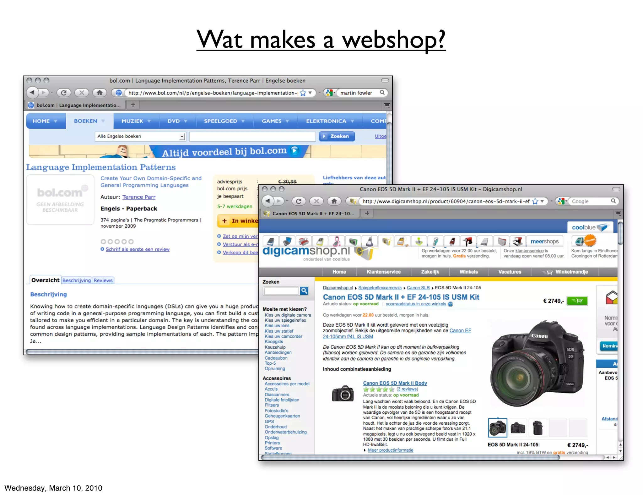 Wat makes a webshop?




Wednesday, March 10, 2010
 