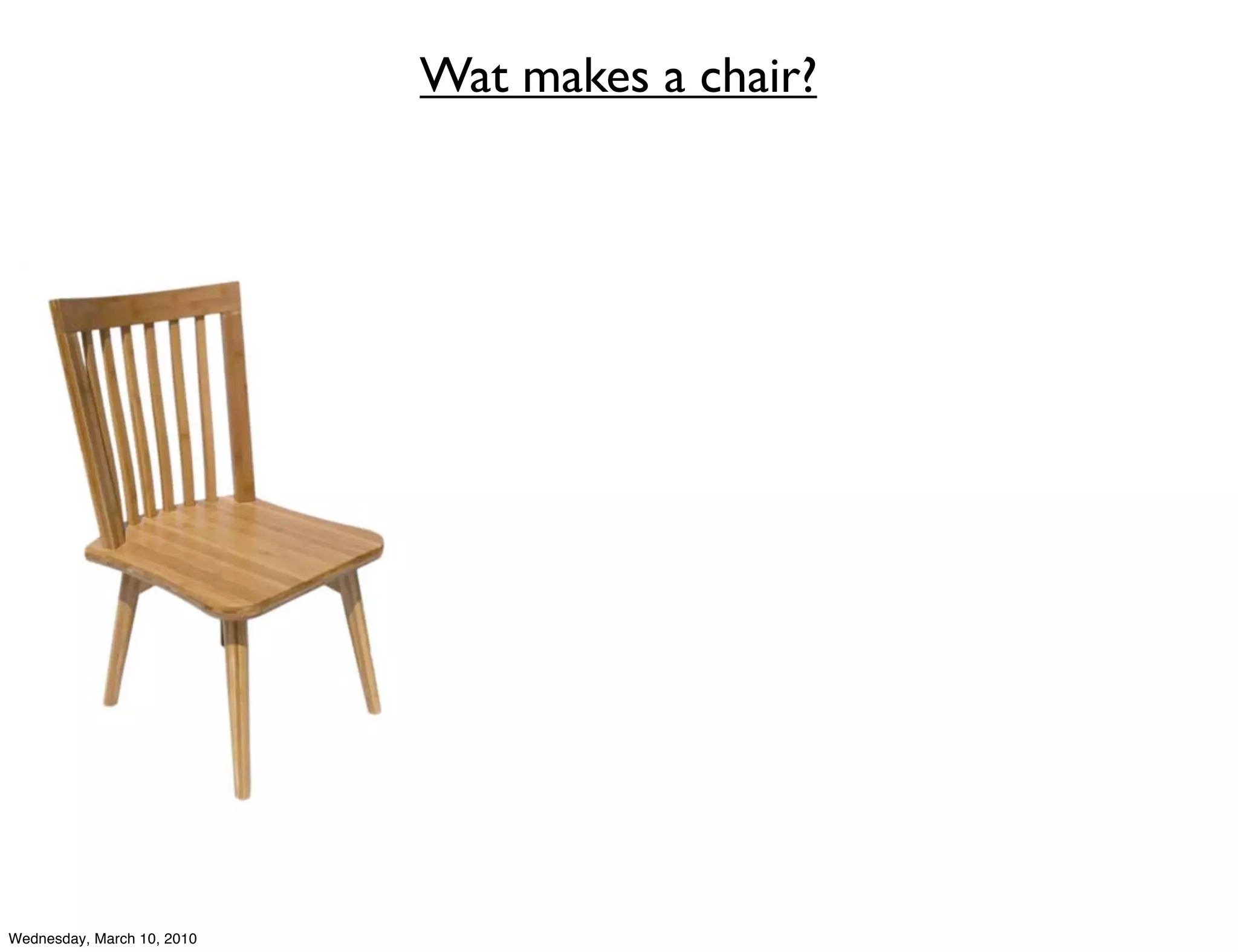 Wat makes a chair?




Wednesday, March 10, 2010
 