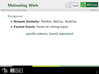 Motivating Work
Background
Network Similarity: PathSim, NetClus, RankClus
Faceted Search: Facets for reﬁning search
speciﬁc schema, (semi) supervised
3
 