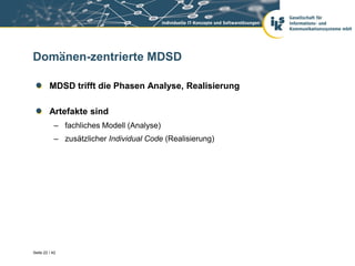 Domänen-zentrierte MDSD

         MDSD trifft die Phasen Analyse, Realisierung

         Artefakte sind
            – fach...