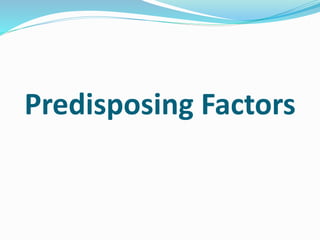 Predisposing Factors
 