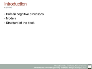 Marco Brambilla, Jordi Cabot, Manuel Wimmer.
Model-Driven Software Engineering In Practice. Morgan & Claypool 2012.
Introduction
Contents
§ Human cognitive processes
§ Models
§ Structure of the book
 