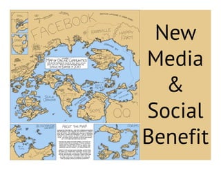 New
Media
  &
Social
Benefit
 