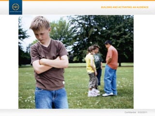 BUILDING AND ACTIVATING AN AUDIENCEConfidential   3/22/11