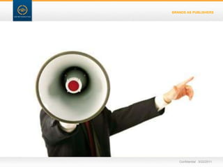 BRANDS AS PUBLISHERSConfidential   3/22/11