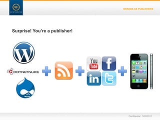 BRANDS AS PUBLISHERSSurprise! You’re a publisher!Confidential   3/22/11