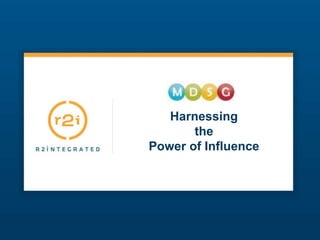 Harnessing  the  Power of Influence 