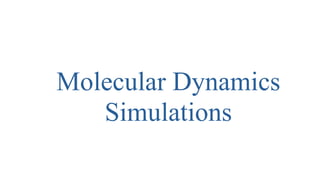 Molecular Dynamics
Simulations
 
