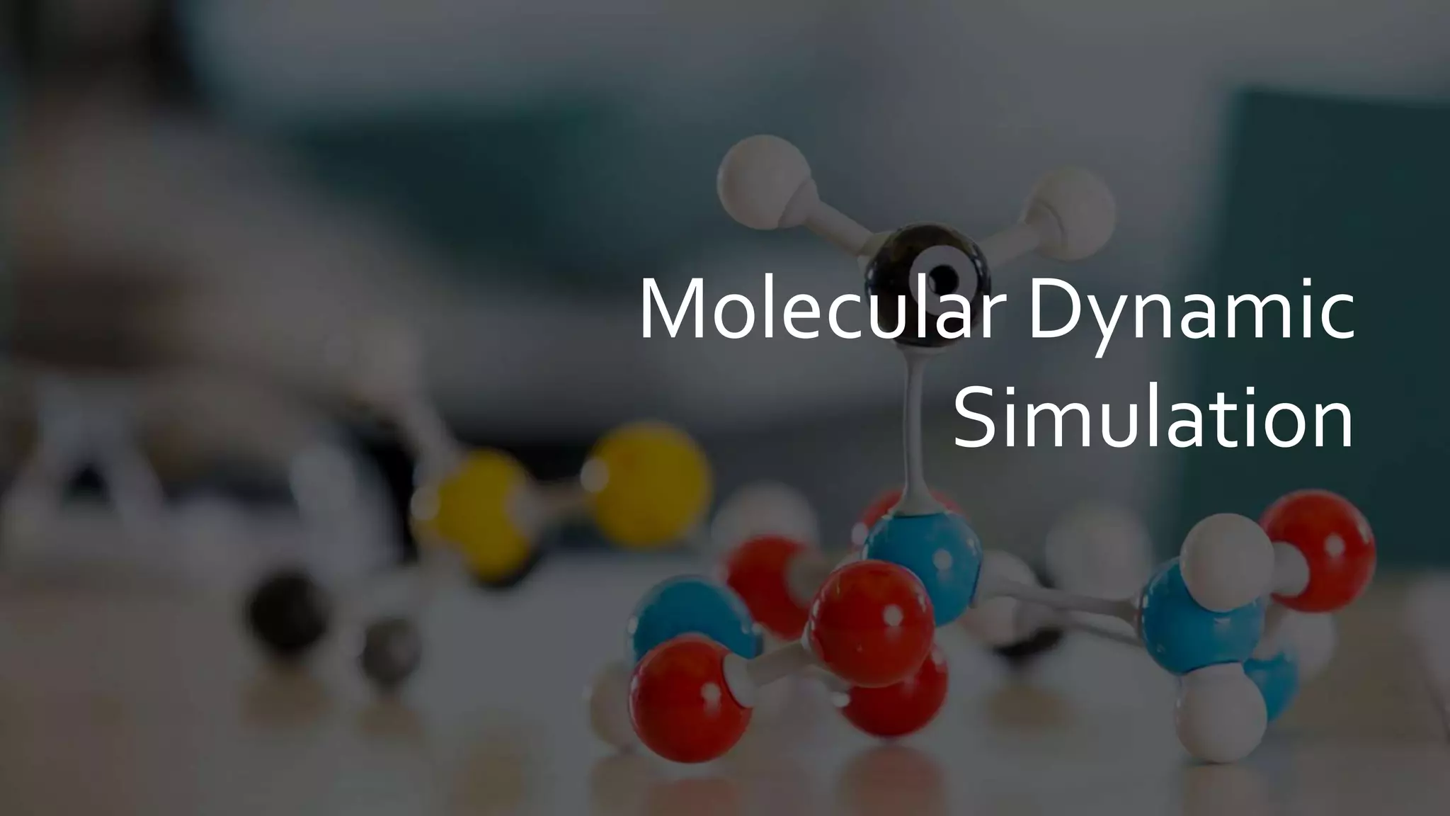 Molecular Dynamic
Simulation
 