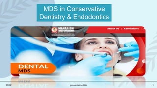 20XX presentation title 1
MDS in Conservative
Dentistry & Endodontics
 