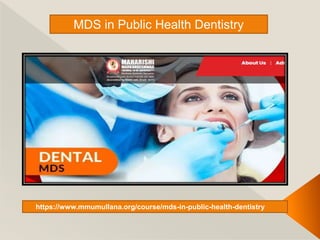MDS in Public Health Dentistry
https://www.mmumullana.org/course/mds-in-public-health-dentistry
 