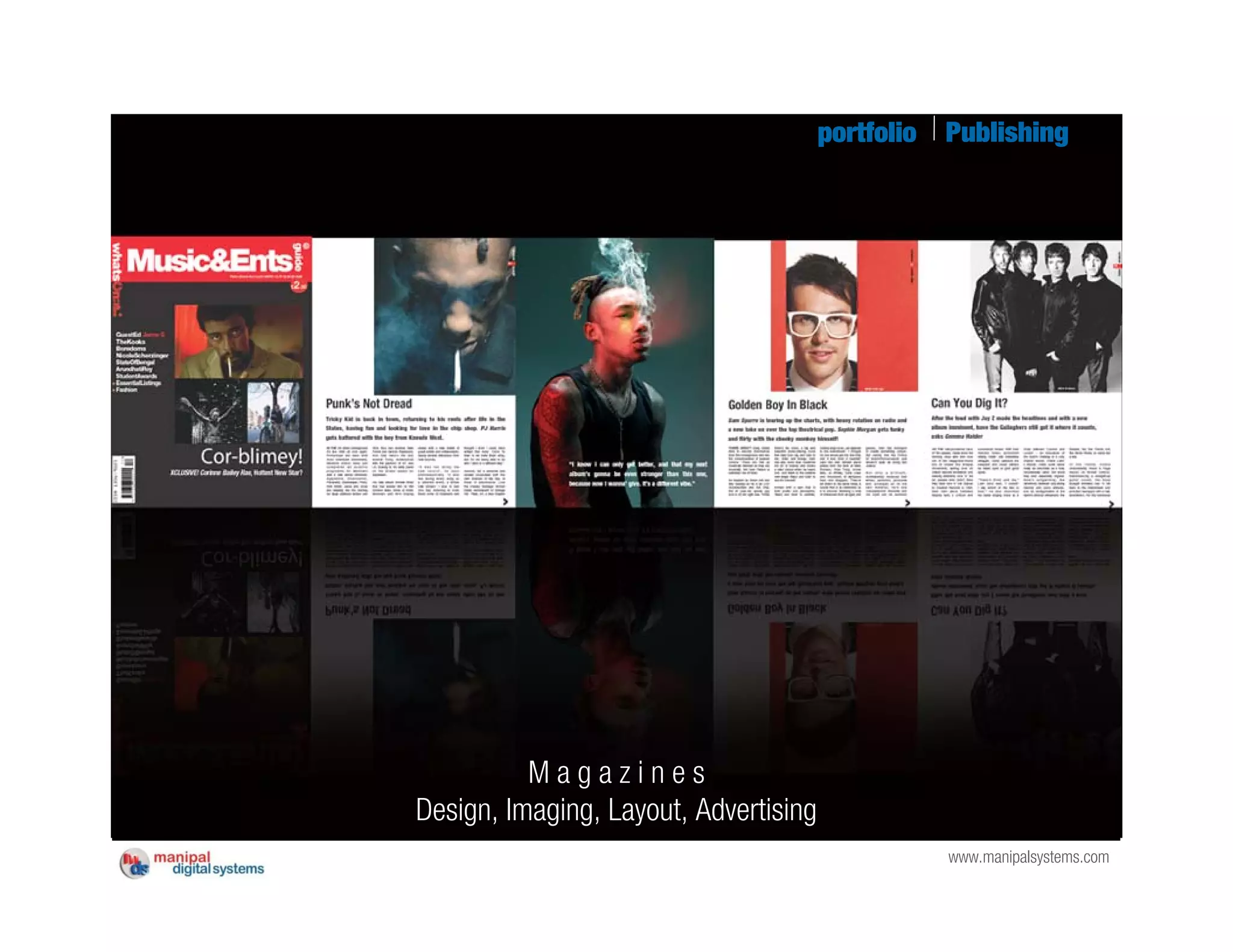 portfolio   Publishing




          Magazines
Design, Imaging, Layout, Advertising
                                                   www.manipalsystems.com
 