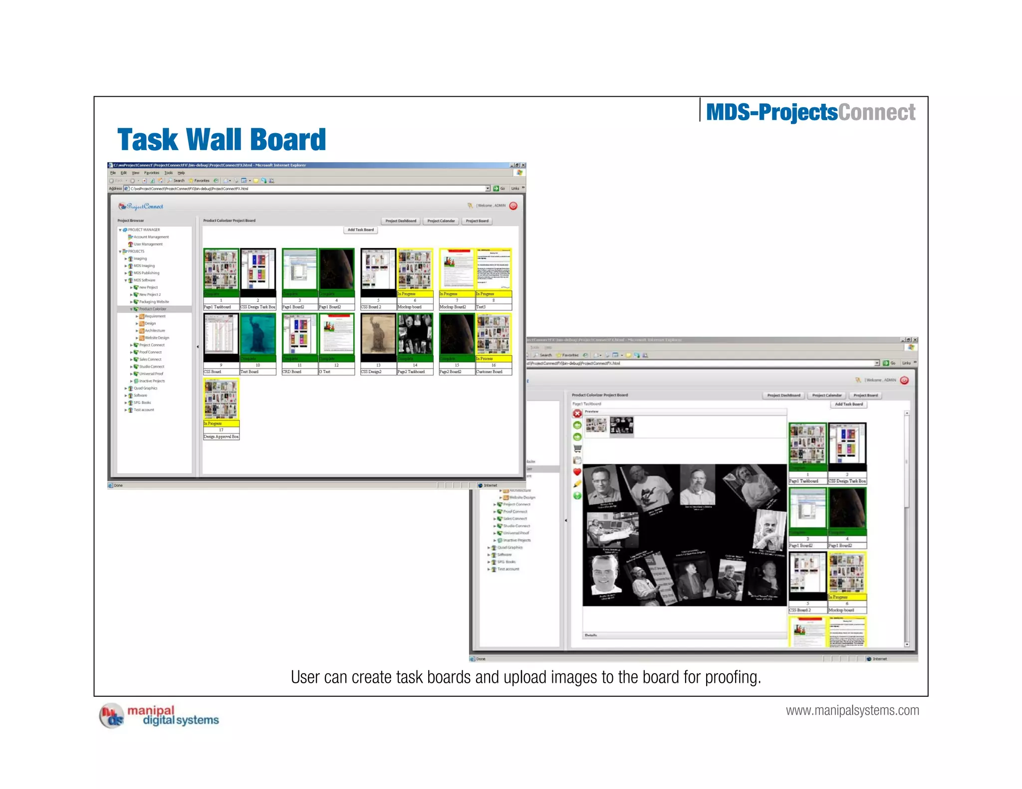 MDS-ProjectsConnect
Task Wall Board




            User can create task boards and upload images to the board for proofing.
                                                                                       www.manipalsystems.com
 