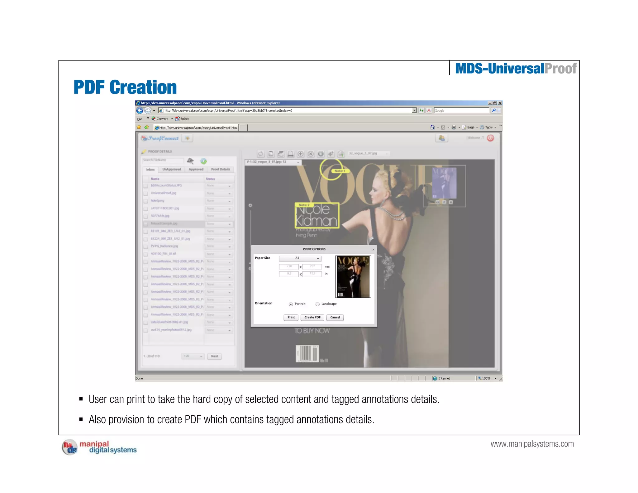 MDS-UniversalProof
PDF Creation




 User can print to take the hard copy of selected content and tagged annotations details.
 Also provision to create PDF which contains tagged annotations details.

                                                                                                 www.manipalsystems.com
 