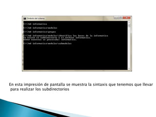 En esta impresión de pantalla se muestra la sintaxis que tenemos que llevar
 para realizar los subdirectorios
 