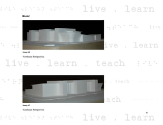Model
Image 68
Northeast Perspective
Image 69
Southeast Perspective
67
 
