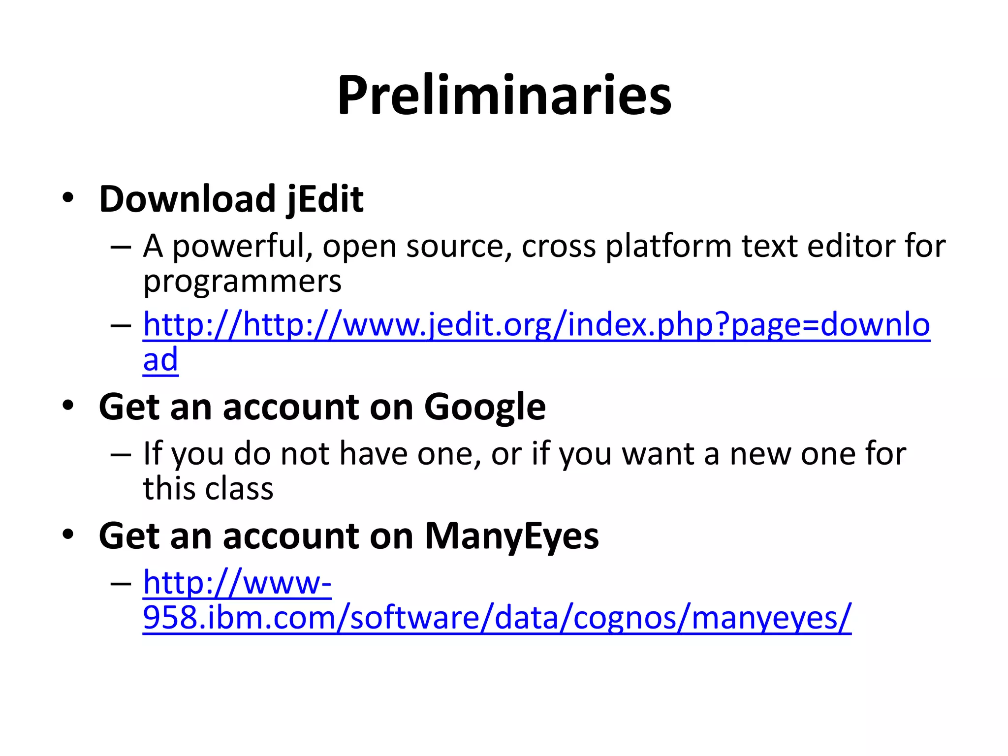 OverviewDownload a CSV file from GoogleFormat as tab separated file with ExcelOpen up with a text editorCut and paste into ManyEyesExplore ManyEyes visualizationUpload to GoogleExplore Google Docs