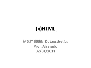 (x)HTML MDST 3559:  DataestheticsProf. Alvarado02/01/2011 