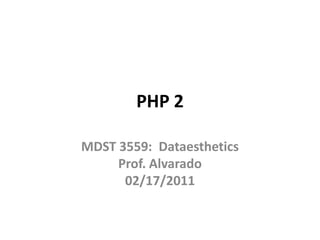 PHP 2 MDST 3559:  DataestheticsProf. Alvarado02/17/2011 