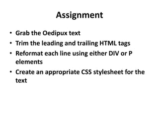 AssignmentGrab the Oedipux text Trim the leading and trailing HTML tagsReformat each line using either DIV or P elementsCreate an appropriate CSS stylesheet for the text