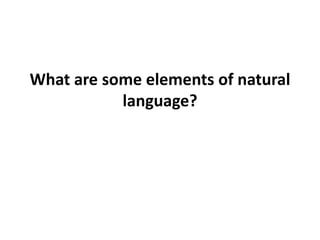 What are some elements of natural language?