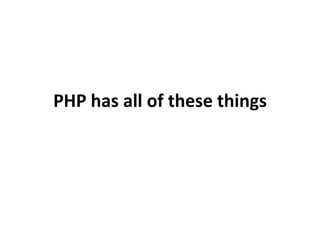 PHP has all of these things