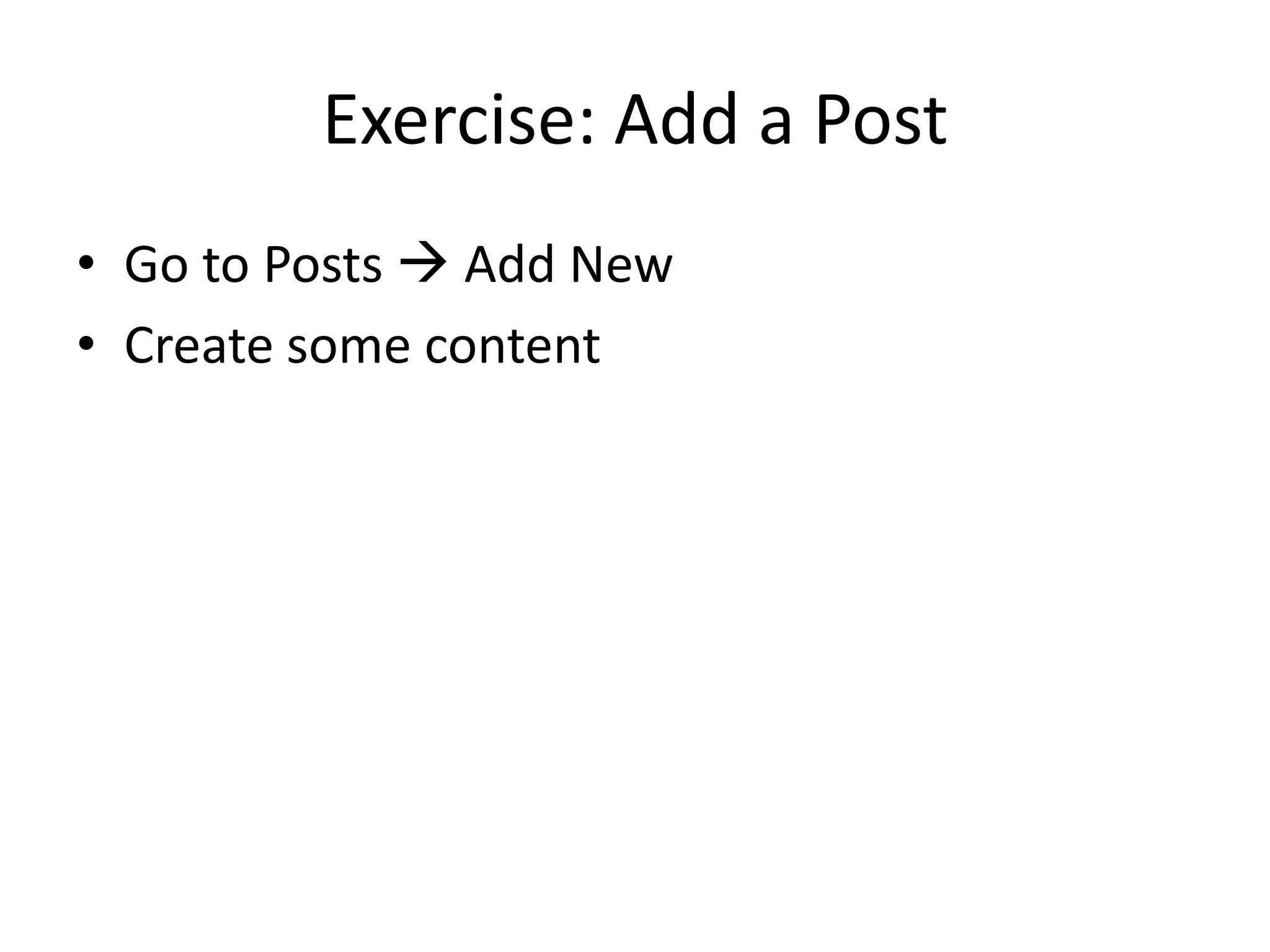 Exercise: Add a PostGo to Posts  Add NewCreate some content